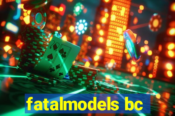 fatalmodels bc